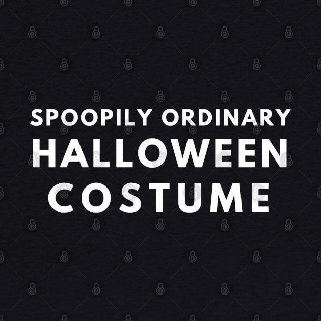 Spoopily Ordinary Halloween Costume by Smilemerch 